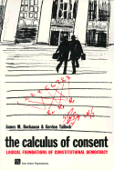 The Calculus of Consent: Logical Foundations of Constitutional Democracy