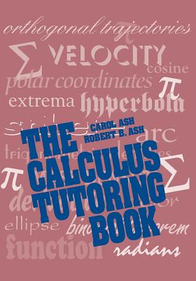 The Calculus Tutoring Book - Ash, Carol, and Ash, Robert B