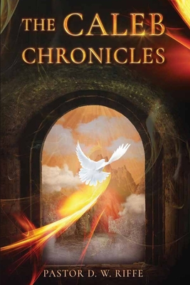 The Caleb Chronicles - Riffe, Pastor D W