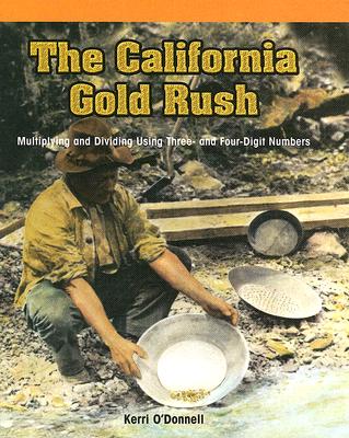 The California Gold Rush: Multiplying and Dividing Using Three- And Four-Digit Numbers - O'Donnell, Kerri