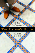 The Caliph's House: A Year in Casablanca