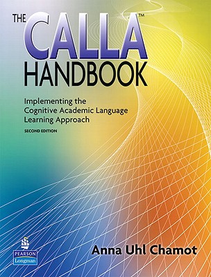 The Calla Handbook: Implementing the Cognitive Academic Language Learning Approach - Chamot, Anna