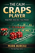 The Calm Craps Player: Simple Math, Better Bets, Fewer Mistakes