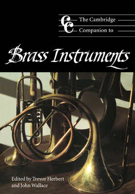 The Cambridge Companion to Brass Instruments - Herbert, Trevor (Editor), and Cross, Jonathan (Editor)