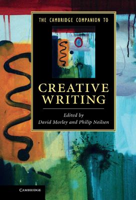 The Cambridge Companion to Creative Writing - Morley, David (Editor), and Neilsen, Philip (Editor)
