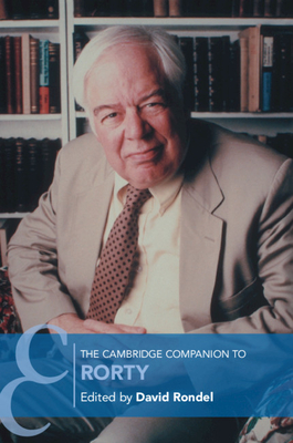 The Cambridge Companion to Rorty - Rondel, David (Editor)