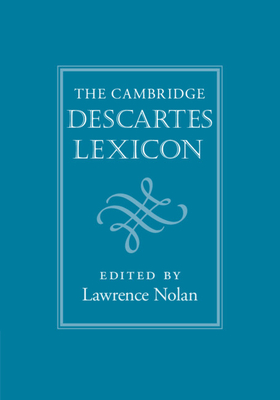 The Cambridge Descartes Lexicon - Nolan, Lawrence (Editor)