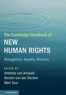 The Cambridge Handbook of New Human Rights: Recognition, Novelty, Rhetoric