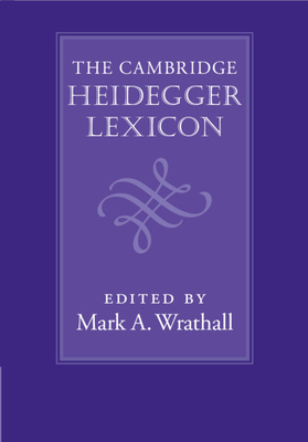 The Cambridge Heidegger Lexicon - Wrathall, Mark A. (Editor)