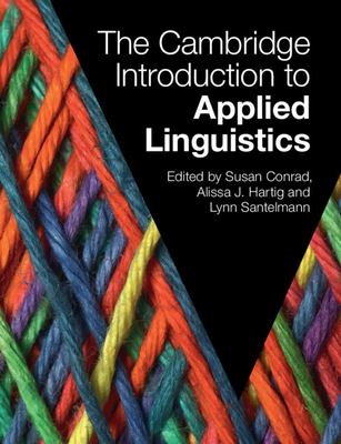 The Cambridge Introduction to Applied Linguistics - Conrad, Susan (Editor), and Hartig, Alissa J (Editor), and Santelmann, Lynn (Editor)
