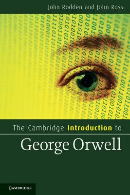 The Cambridge Introduction to George Orwell - Rodden, John, and Rossi, John