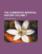 The Cambridge Medieval History Volume 1