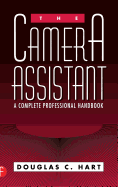 The Camera Assistant: A Complete Professional Handbook