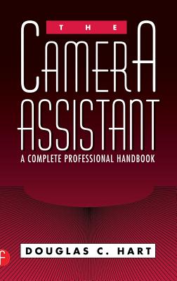The Camera Assistant: A Complete Professional Handbook - Hart, Douglas