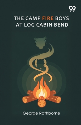 The Camp Fire Boys At Log Cabin Bend - Rathborne, George