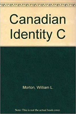The Canadian Identity - Morton, W. L.