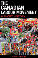 The Canadian Labour Movement: A Short History: Second Edition