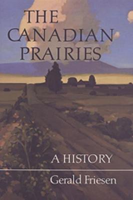 The Canadian Prairies: A History - Friesen, Gerald