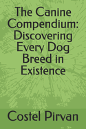 The Canine Compendium: Discovering Every Dog Breed in Existence