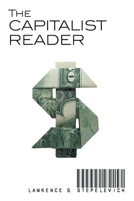 The Capitalist Reader - Stepelevich, Lawrence S (Editor)