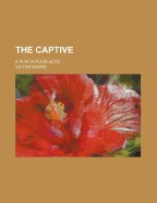 The Captive: A Play in Four Acts