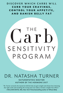 The Carb Sensitivity Program: Discover Which Carbs Will Curb Your Cravings, Control Your Appetite, and Banish Belly Fat