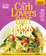 The CarbLovers Diet Cookbook: 150 Delicious Recipes That Will Make You Slim... for Life!
