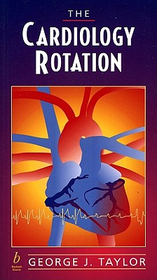 The Cardiology Rotation - Taylor, George J, MD