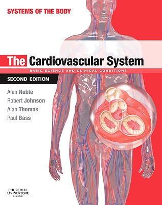 The Cardiovascular System: Basic Science and Clinical Conditions - Noble, Alan, and Johnson, Robert, Ba, Bm, MRCP, and Thomas, Alan