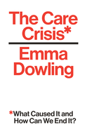 The Care Crisis: What Caused It and How Can We End It?