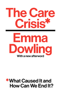 The Care Crisis: What Caused It and How Can We End It?