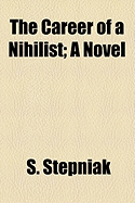 The Career of a Nihilist; A Novel