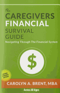 The Caregivers Financial Survival Guide: Navigating Through the Financial System