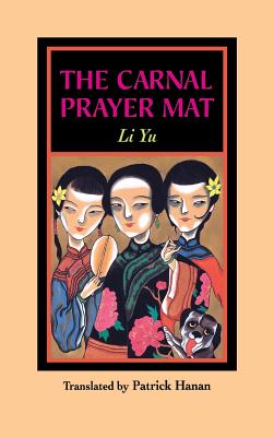 The Carnal Prayer Mat - Yu, Li, and Hanan, Patrick (Translated by)