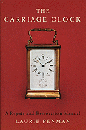 The Carriage Clock: A Repair and Restoration Manual