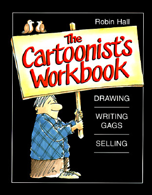 The Cartoonist's Workbook: Drawing * Writing Gags * Selling - Hall, Robin, MA