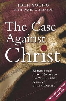 The Case Against Christ - Young, John, Dr., and Wilkinson, David