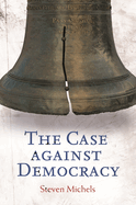 The Case Against Democracy