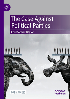 The Case Against Political Parties - Baylor, Christopher
