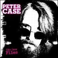 The Case Files - Peter Case