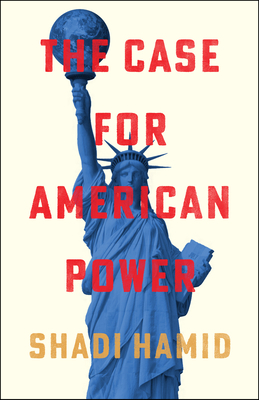 The Case for American Power - Hamid, Shadi
