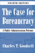 The Case for Bureaucracy: A Public Administration Polemic