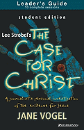 The Case for Christ/The Case for Faith--Student Edition Leader's Guide