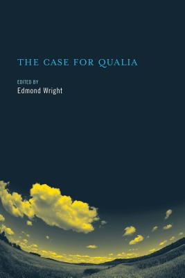 The Case for Qualia - Wright, Edmond (Editor), and Brown, Harold I (Contributions by), and Lowe, E J (Contributions by)