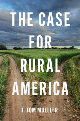 The Case for Rural America - Mueller, J Tom