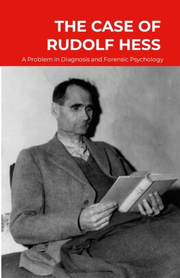 The Case of Rudolf Hess: A Problem in Diagnosis and Forensic Psychiatry - Rees, J R (Editor)