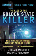 The Case of the Golden State Killer: The Complete Transcript with Additional Commentary, Photographs and Documents