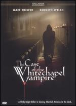 The Case of the Whitechapel Vampire