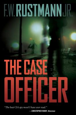 The Case Officer - Rustmann, F W, Jr.