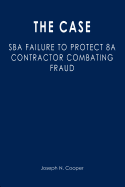 The Case: SBA Failure to Protect 8a Contractor Combating Fraud